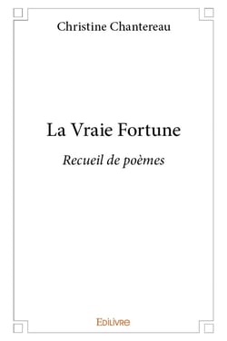La Vraie Fortune : Recueil de poèmes
