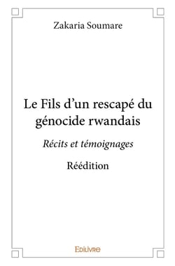 Le Fils d'un rescapé du génocide rwandais : Récits et témoignages - Réédition