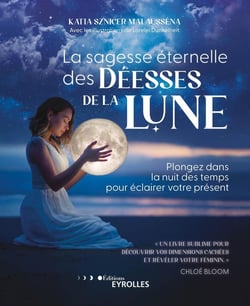 La sagesse éternelle des déesses de la lune : plongez dans la nuit des temps pour éclairer votre présent