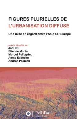 Figures plurielles de l'urbanisation diffuse : Une mise en regard entre l'Asie et l'Europe
