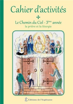 Le chemin du ciel - cahier d´activités 3ème année - la prière et la liturgie