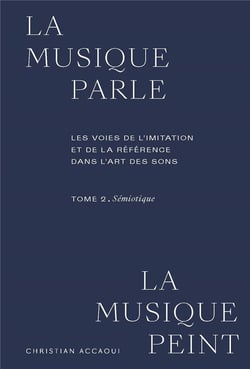 La musique parle, la musique peint. les voies de l'imitation et de la référence dans l'art des sons Tome 2 : sémiotique