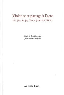Violence et passage a l'acte - ce que les psychanalystes en disent