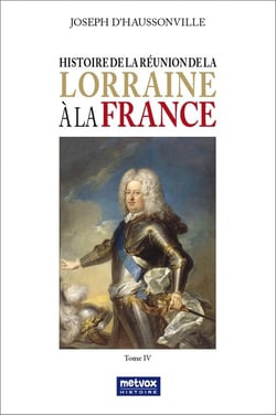 Histoire de la réunion de la Lorraine à la France Tome 4