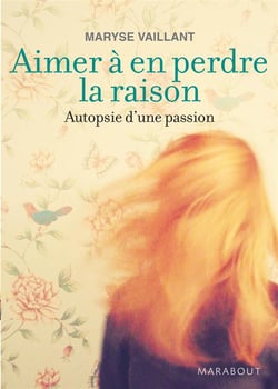 Aimer à en perdre la raison - autopsie d'une passion