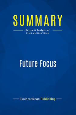 Summary: Future Focus : Review and Analysis of Kinni and Ries' Book