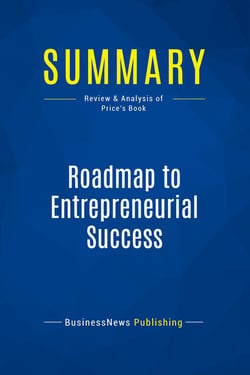 Summary: Roadmap to Entrepreneurial Success : Review and Analysis of Price's Book