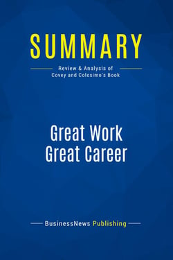 Summary: Great Work Great Career : Review and Analysis of Covey and Colosimo's Book