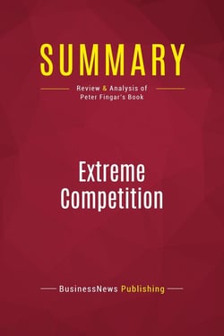 Summary: Extreme Competition : Review and Analysis of Peter Fingar's Book