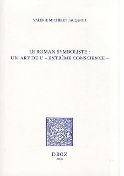 Le roman symboliste - un art de l'extrême conscience - Edouard Dujardin, André Gide, Rémy de Gourmont