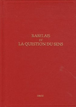 Études rabelaisiennes. Tome 49 - Rabelais et la question du sens