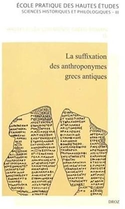 Sciences historiques et philologiques Tome 3 - la suffixation des anthroponymes grecs antiques