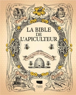 La bible de l'apiculteur - abeilles, miels et autres produits