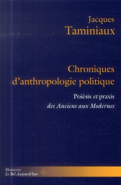 Chroniques d'anthropologie politique : Poièsis et praxis des Anciens aux Modernes