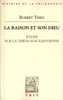 La raison et son Dieu - étude sur la théologie kantienne