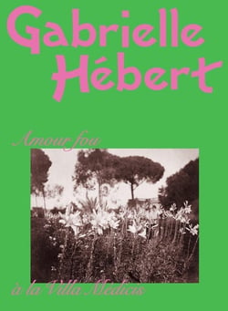 Gabrielle Hébert : Amour fous à la Villa Médicis