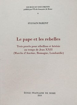 Le pape et les rebelles : trois proces pour rebellion et heresie au temps de jea : TROIS PROCES POUR REBELLION ET HERESIE AU TEMPS DE JEAN XXII (MARCHE D'ANCONE, R