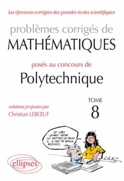 Problèmes corrigés de mathématisues posés au concours de polytechnique