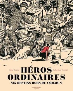 Héros ordinaires - six destins hors du commun