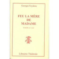 Feu la mère de Madame - piece en un acte...