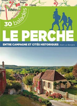 30 balades : Le Perche : Entre campagne et cités historiques