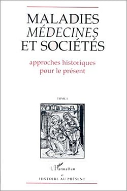 Maladies, médecines et sociétés t.1 - approches historiques pour le présent
