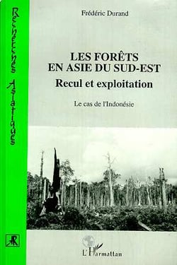Les forêts en Asie du sud-est - recul et exploitation - le cas de l'Indonésie