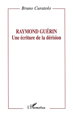 Raymond Guérin: une écriture de la dérision
