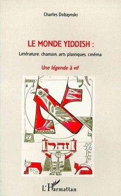 Le monde yiddish : une légende à vif - littérature, chanson, arts plastiques, cinéma