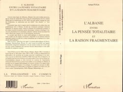 L'albanie entre la pensee totalitaire et la raison fragmentaire