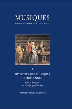 Musiques - Une encyclopédie pour le XXIe siècle - T. 4 : Histoire des musiques européennes