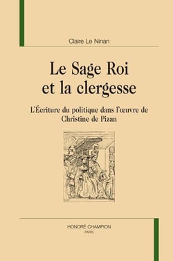 Le sage roi et la clergesse - l'écriture du politique dans l'oeuvre de Christine de Pizan