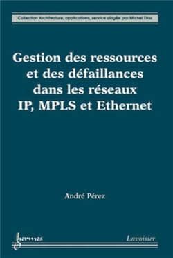 Gestion des ressources et des défaillances dans les réseaux IP, MPLS et Ethernet