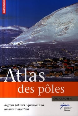 Atlas des pôles - régions polaires : questions sur un avenir incertain