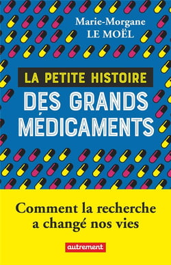 La petite histoire des grands médicaments : comment la recherche a changé nos vies