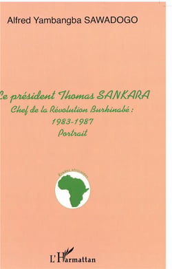 LE PRÉSIDENT THOMAS SANKARA, CHEF DE LA REVOLUTION BURKINABE : 1983-1987 - portrait