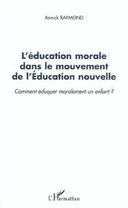 L'ÉDUCATION MORALE DANS LE MOUVEMENT DE L'ÉDUCATION NOUVELLE : Comment éduquer moralement un enfant ?