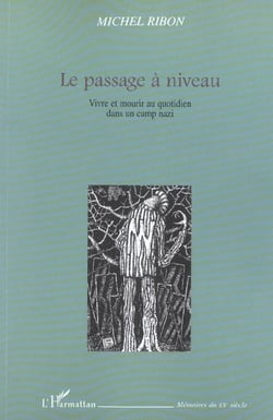 Le passage à niveau : Vivre et mourir au quotidien dans un camp nazi