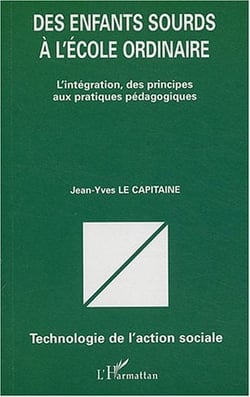 Des enfants sourds à l'école ordinaire : L'intégration, des principes aux pratiques pédagogiques
