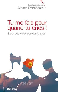 Tu me fais peur quand tu cries ! sortir des violences conjugales : des droits et un devoir pour toutes et tous