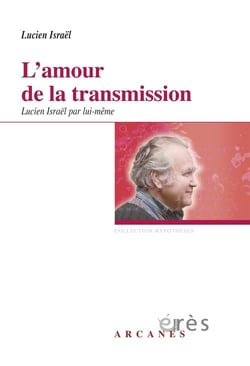 L'amour de la transmission - Lucien Israël par lui-même