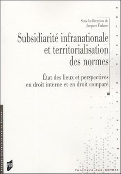 Subsidiarité infranationale et territorialisation des normes - état des lieux et perspectives en droit interne et en droit comparé