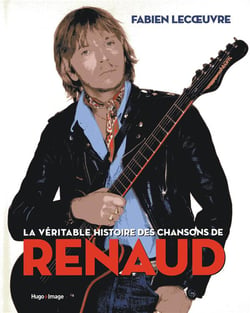 La véritable histoire des chansons de Renaud