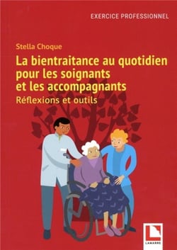 La bientraitance au quotidien pour les soignants et les accompagnants : réflexions et outils
