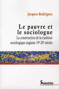 Le pauvre et le sociologue - la construction de la tradition sociologique anglaise 19e-20e siècles