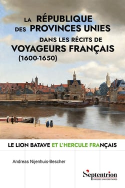 La république des Provinces-Unies dans les récits de voyageurs français (1600-1650) : Le Lion batave et l'Hercule français