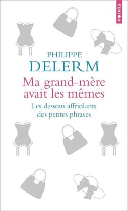 Ma grand-mère avait les mêmes : Les dessous affriolants des petites phrases