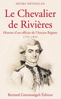 Le chevalier de Rivières - histoire d'un officier de l'ancien Régime (1755-1852)