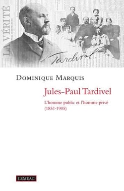 Jules-Paul Tardivel - l'homme public et l'homme privé (1851-1905)