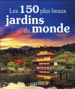 Les 150 plus beaux jardins du monde (édition 2021)